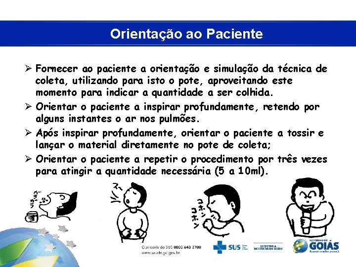 Orientação ao Paciente Ø Fornecer ao paciente a orientação e simulação da técnica de