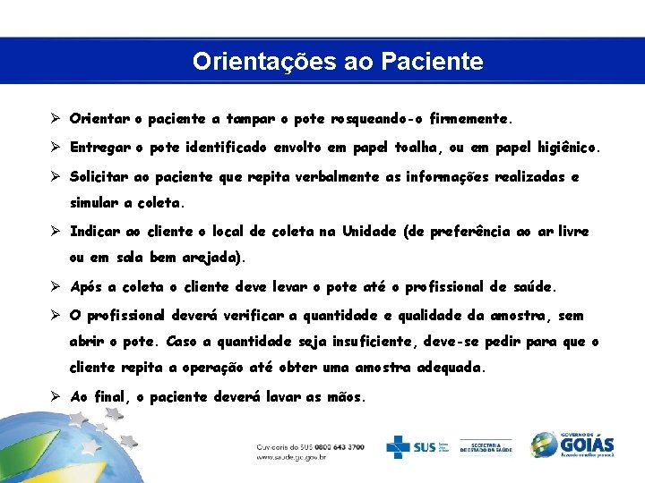 Orientações ao Paciente Ø Orientar o paciente a tampar o pote rosqueando-o firmemente. Ø