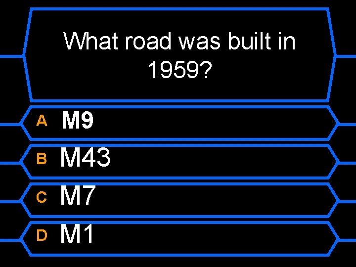 What road was built in 1959? A M 9 B M 43 M 7