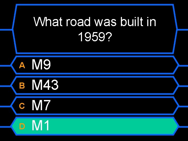 What road was built in 1959? A B C D M 9 M 43