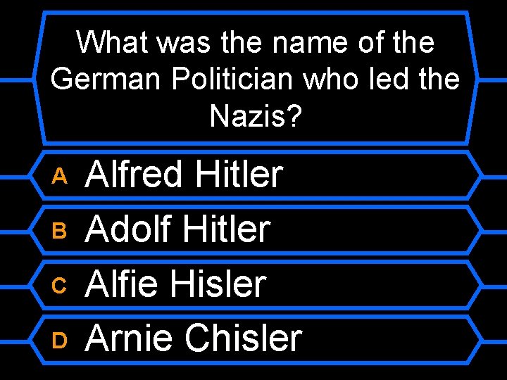 What was the name of the German Politician who led the Nazis? A B