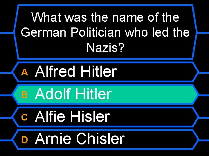 What was the name of the German Politician who led the Nazis? A B