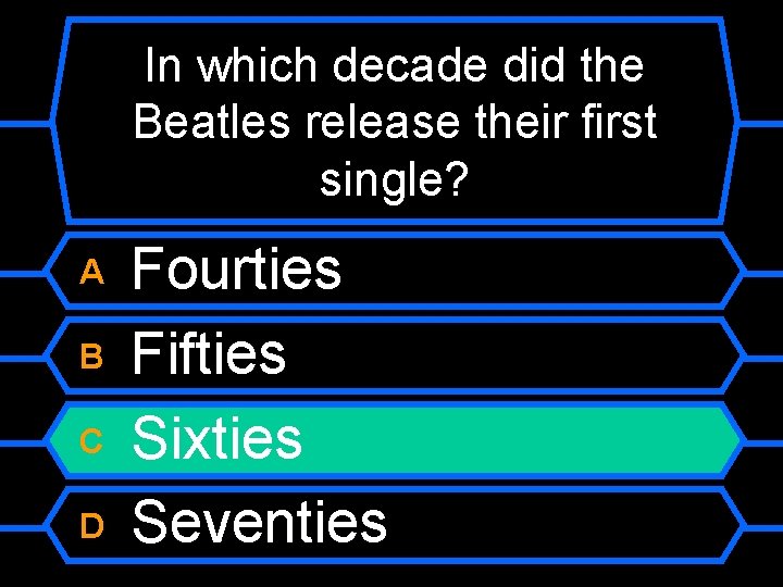 In which decade did the Beatles release their first single? A B C D