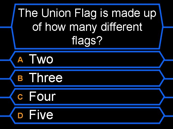 The Union Flag is made up of how many different flags? A B C