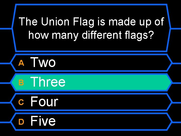 The Union Flag is made up of how many different flags? A B C