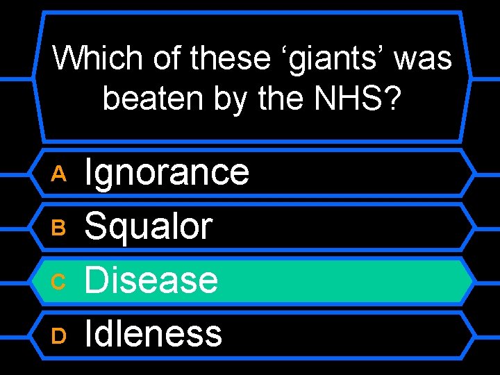 Which of these ‘giants’ was beaten by the NHS? A B C D Ignorance
