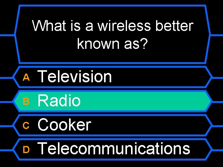 What is a wireless better known as? A B C D Television Radio Cooker
