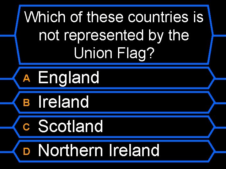 Which of these countries is not represented by the Union Flag? A B C