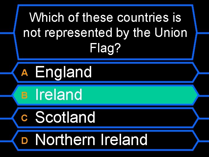 Which of these countries is not represented by the Union Flag? A B C