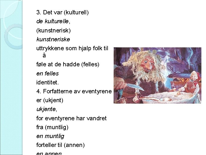 3. Det var (kulturell) de kulturelle, (kunstnerisk) kunstneriske uttrykkene som hjalp folk til å