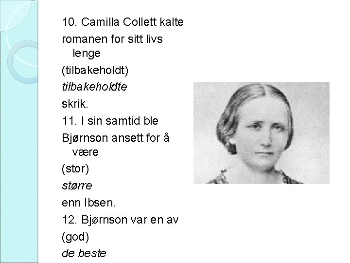 10. Camilla Collett kalte romanen for sitt livs lenge (tilbakeholdt) tilbakeholdte skrik. 11. I