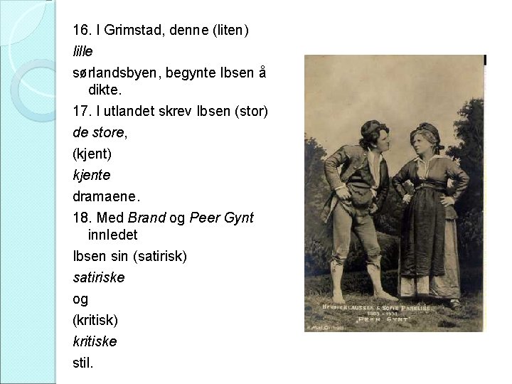 16. I Grimstad, denne (liten) lille sørlandsbyen, begynte Ibsen å dikte. 17. I utlandet