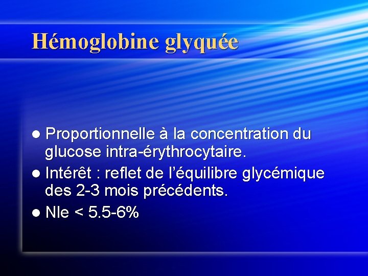 Hémoglobine glyquée l Proportionnelle à la concentration du glucose intra-érythrocytaire. l Intérêt : reflet