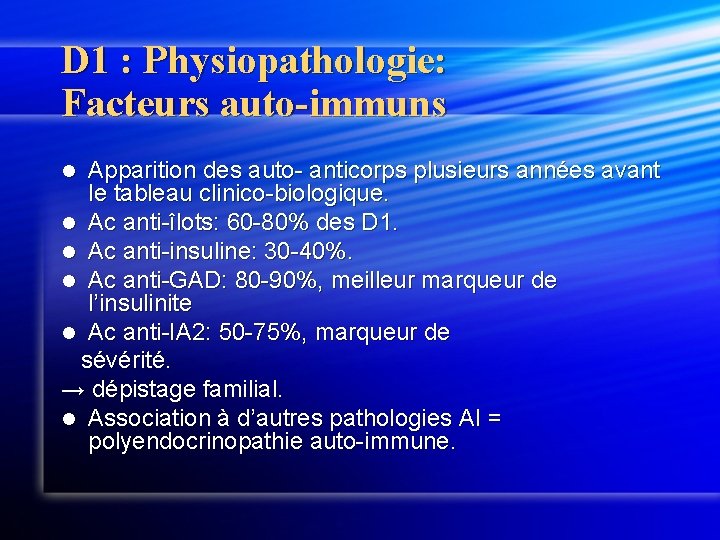 D 1 : Physiopathologie: Facteurs auto-immuns Apparition des auto- anticorps plusieurs années avant le