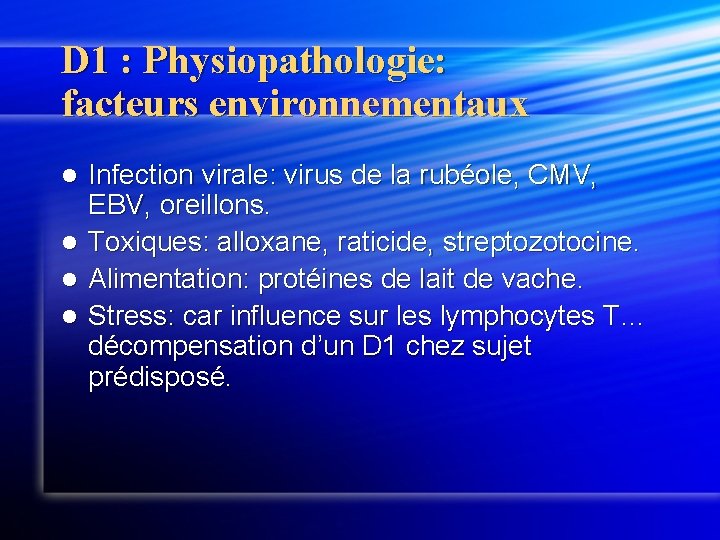 D 1 : Physiopathologie: facteurs environnementaux l l Infection virale: virus de la rubéole,