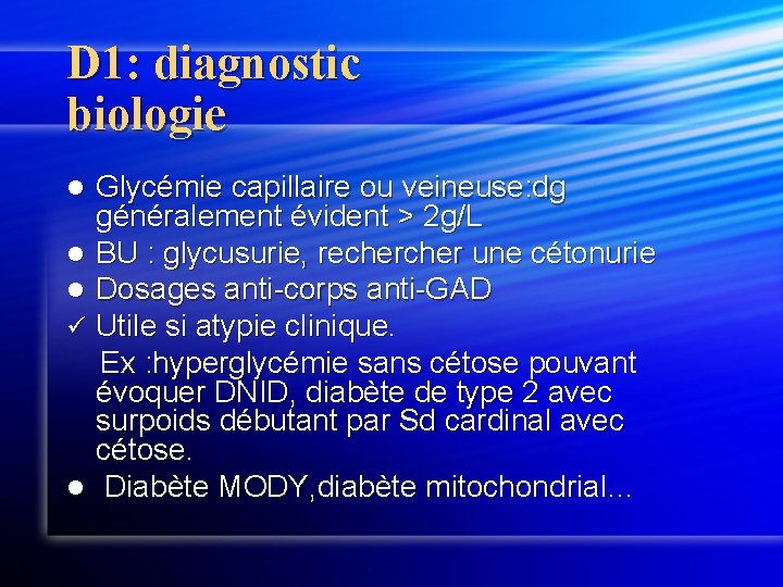 D 1: diagnostic biologie Glycémie capillaire ou veineuse: dg généralement évident > 2 g/L