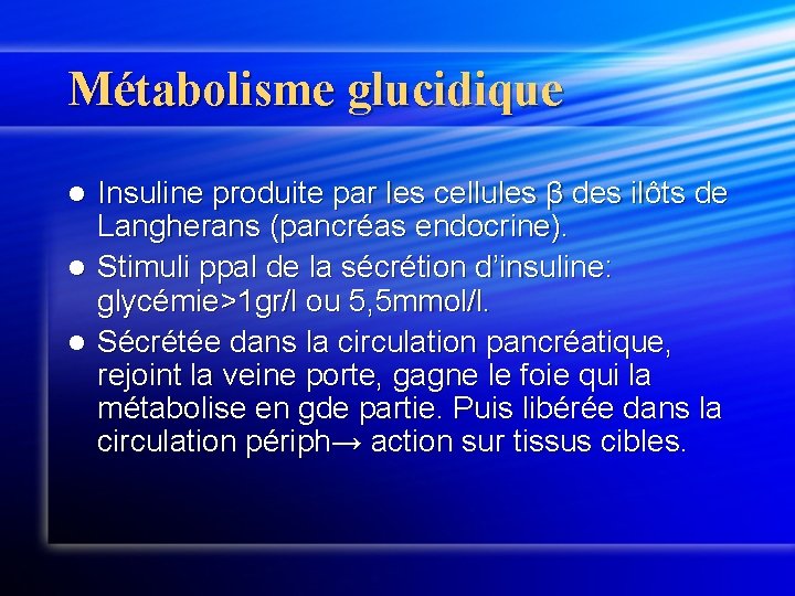 Métabolisme glucidique Insuline produite par les cellules β des ilôts de Langherans (pancréas endocrine).
