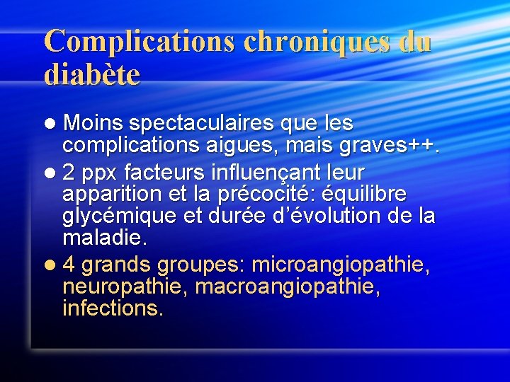 Complications chroniques du diabète l Moins spectaculaires que les complications aigues, mais graves++. l