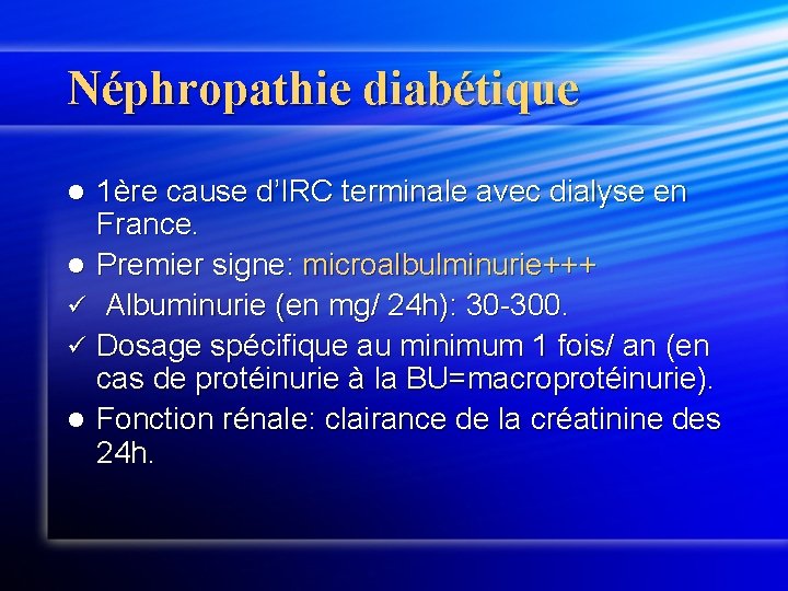 Néphropathie diabétique 1ère cause d’IRC terminale avec dialyse en France. l Premier signe: microalbulminurie+++