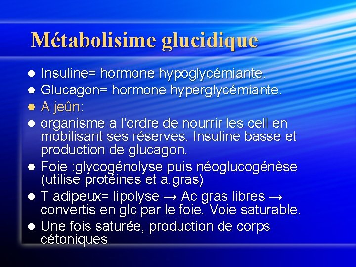 Métabolisime glucidique Insuline= hormone hypoglycémiante. Glucagon= hormone hyperglycémiante. A jeûn: organisme a l’ordre de