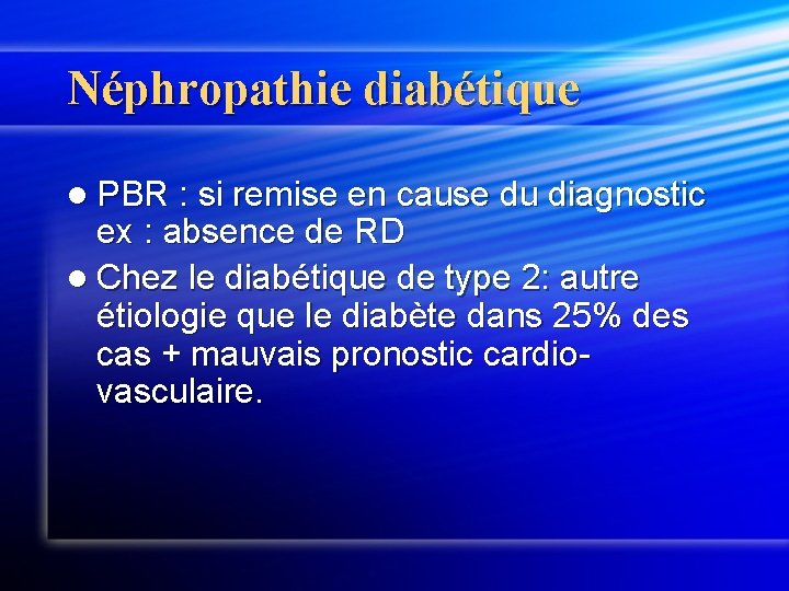 Néphropathie diabétique l PBR : si remise en cause du diagnostic ex : absence