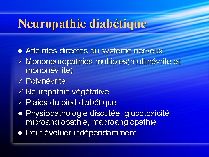 Neuropathie diabétique Atteintes directes du système nerveux: ü Mononeuropathies multiples(multinévrite et mononévrite) ü Polynévrite