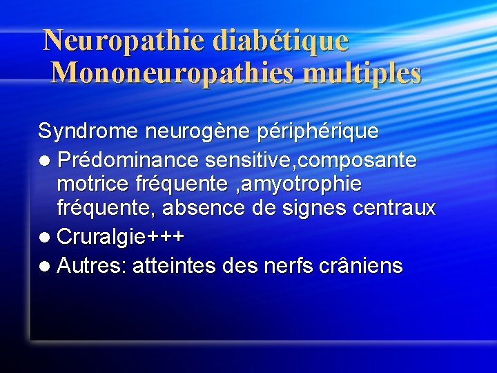 Neuropathie diabétique Mononeuropathies multiples Syndrome neurogène périphérique l Prédominance sensitive, composante motrice fréquente ,