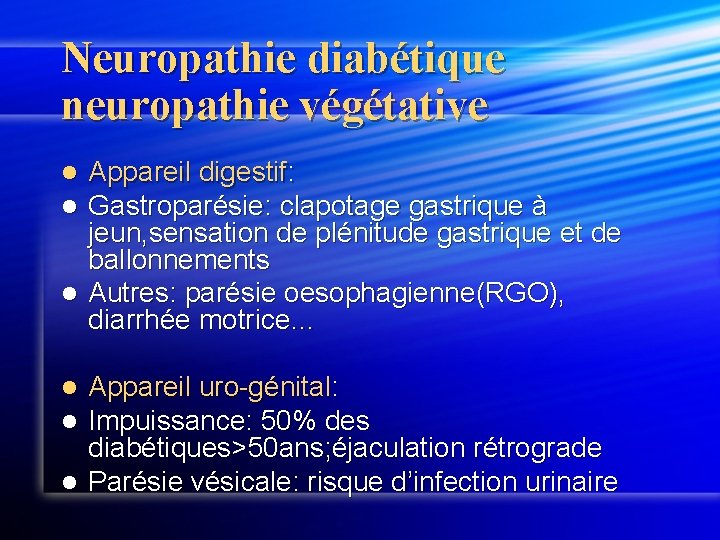 Neuropathie diabétique neuropathie végétative Appareil digestif: Gastroparésie: clapotage gastrique à jeun, sensation de plénitude