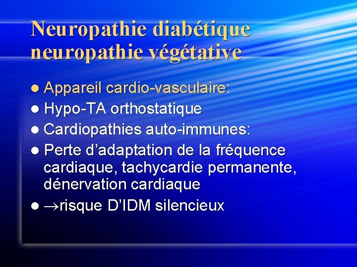 Neuropathie diabétique neuropathie végétative l Appareil cardio-vasculaire: l Hypo-TA orthostatique l Cardiopathies auto-immunes: l