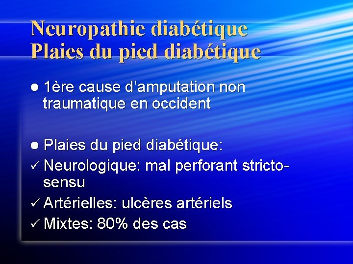 Neuropathie diabétique Plaies du pied diabétique l 1ère cause d’amputation non traumatique en occident
