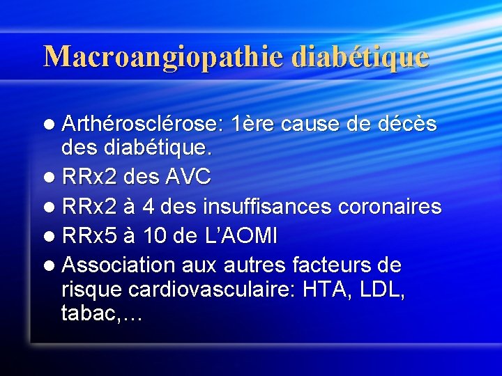Macroangiopathie diabétique l Arthérosclérose: 1ère cause de décès des diabétique. l RRx 2 des