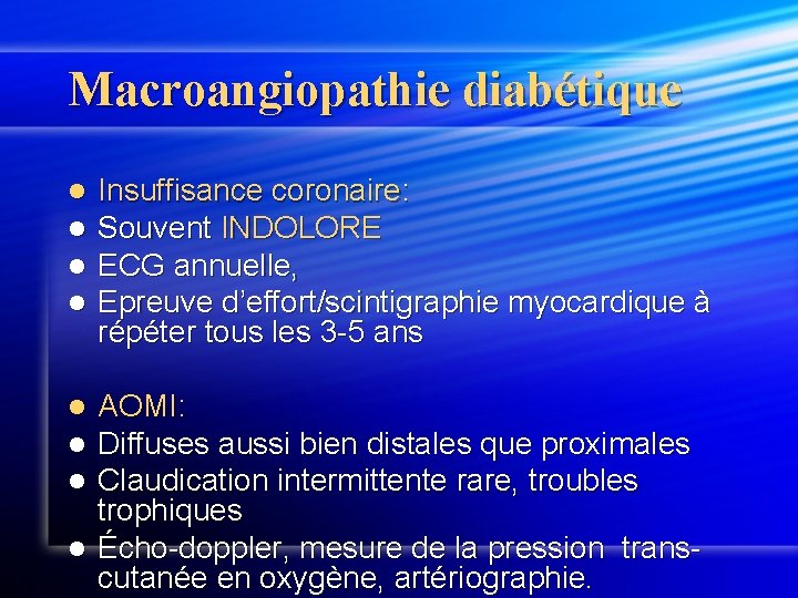 Macroangiopathie diabétique l l Insuffisance coronaire: Souvent INDOLORE ECG annuelle, Epreuve d’effort/scintigraphie myocardique à