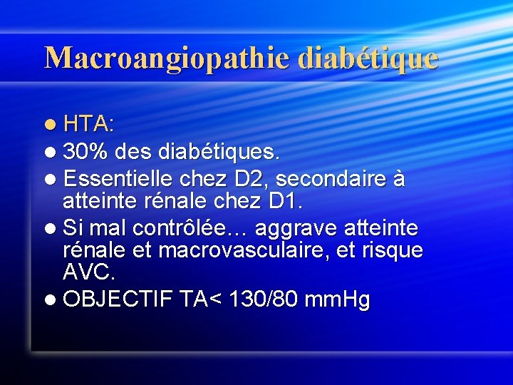 Macroangiopathie diabétique l HTA: l 30% des diabétiques. l Essentielle chez D 2, secondaire