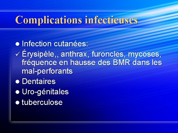Complications infectieuses l Infection cutanées: ü Érysipèle, , anthrax, furoncles, mycoses, fréquence en hausse