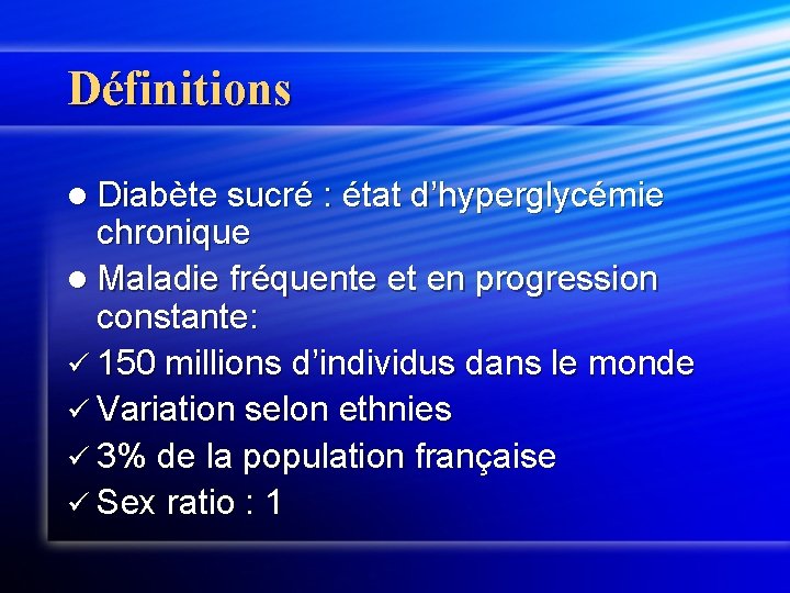 Définitions l Diabète sucré : état d’hyperglycémie chronique l Maladie fréquente et en progression