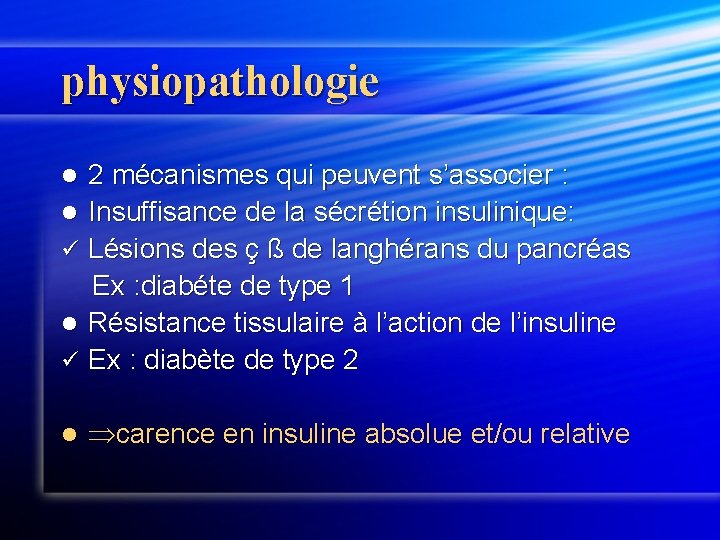 physiopathologie 2 mécanismes qui peuvent s’associer : l Insuffisance de la sécrétion insulinique: ü