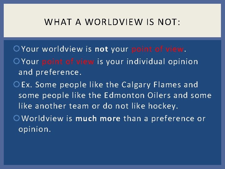 WHAT A WORLDVIEW IS NOT: Your worldview is not your point of view. Your WHAT A WORLDVIEW IS NOT: Your worldview is not your point of view. Your