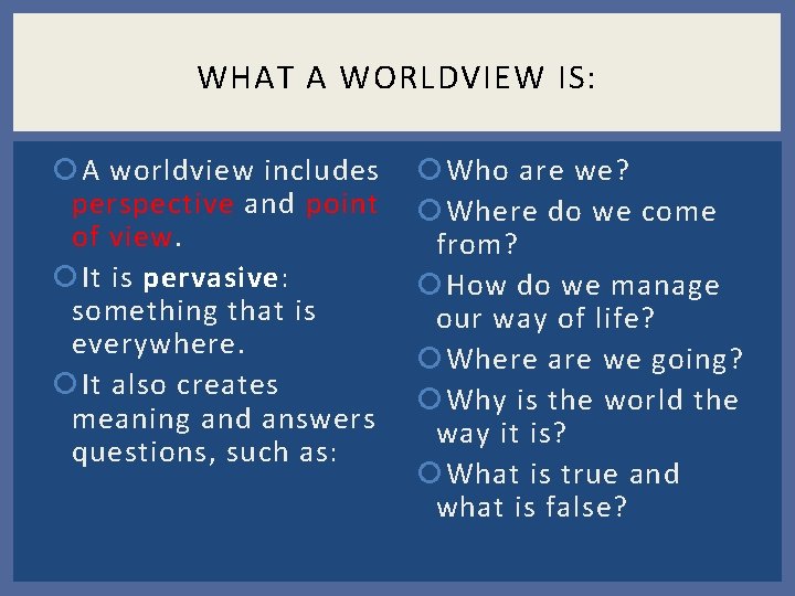 WHAT A WORLDVIEW IS: A worldview includes perspective and point of view. It is WHAT A WORLDVIEW IS: A worldview includes perspective and point of view. It is