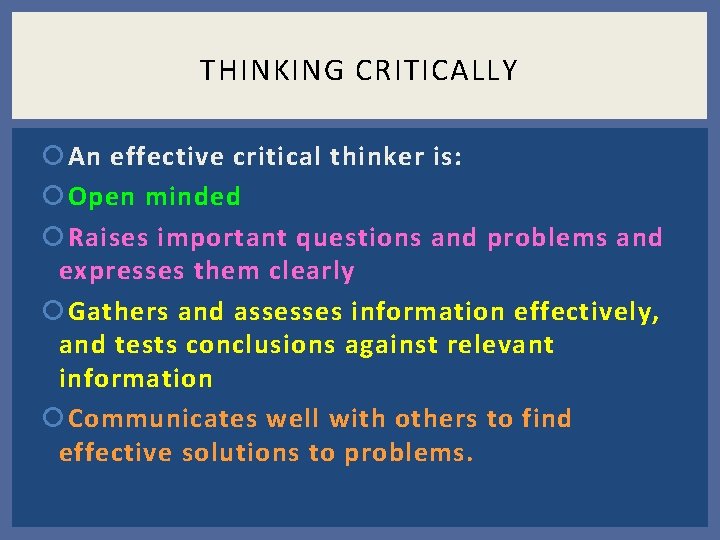 THINKING CRITICALLY An effective critical thinker is: Open minded Raises important questions and problems THINKING CRITICALLY An effective critical thinker is: Open minded Raises important questions and problems