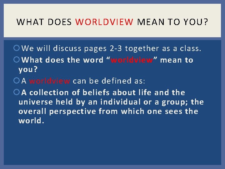 WHAT DOES WORLDVIEW MEAN TO YOU? We will discuss pages 2 -3 together as WHAT DOES WORLDVIEW MEAN TO YOU? We will discuss pages 2 -3 together as