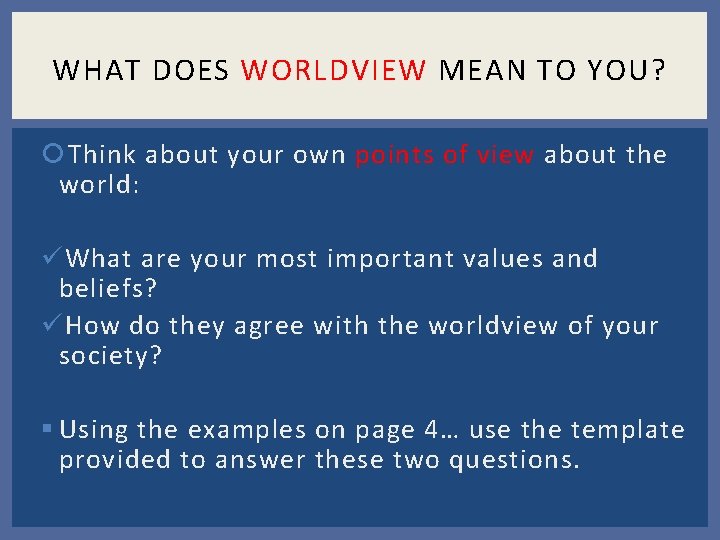 WHAT DOES WORLDVIEW MEAN TO YOU? Think about your own points of view about WHAT DOES WORLDVIEW MEAN TO YOU? Think about your own points of view about
