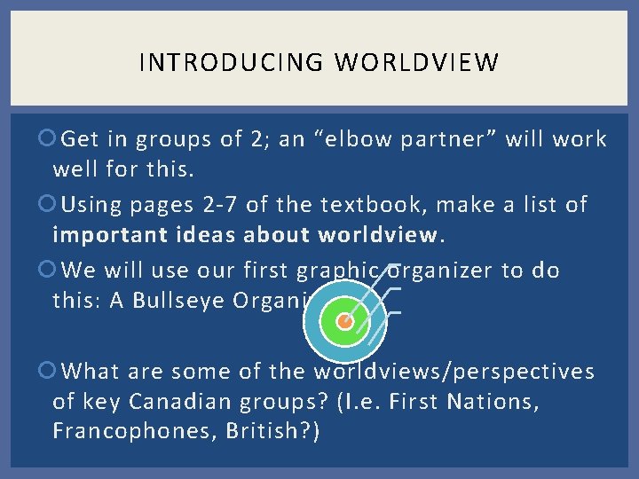 INTRODUCING WORLDVIEW Get in groups of 2; an “elbow partner” will work well for INTRODUCING WORLDVIEW Get in groups of 2; an “elbow partner” will work well for