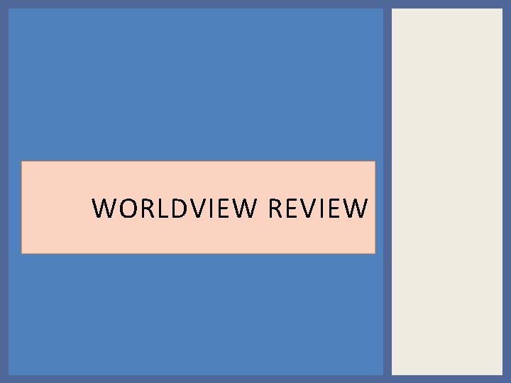 WORLDVIEW REVIEW WORLDVIEW REVIEW