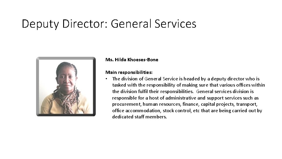 Deputy Director: General Services Ms. Hilda Khoeses-Bone Main responsibilities: • The division of General Deputy Director: General Services Ms. Hilda Khoeses-Bone Main responsibilities: • The division of General