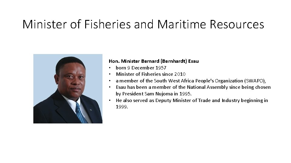 Minister of Fisheries and Maritime Resources Hon. Minister Bernard (Bernhardt) Esau • born 9 Minister of Fisheries and Maritime Resources Hon. Minister Bernard (Bernhardt) Esau • born 9