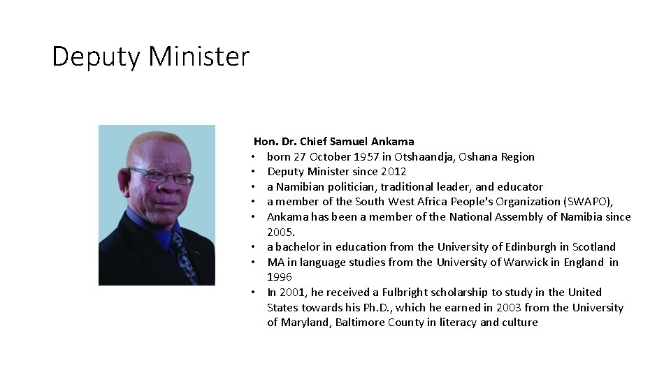 Deputy Minister Hon. Dr. Chief Samuel Ankama • born 27 October 1957 in Otshaandja, Deputy Minister Hon. Dr. Chief Samuel Ankama • born 27 October 1957 in Otshaandja,