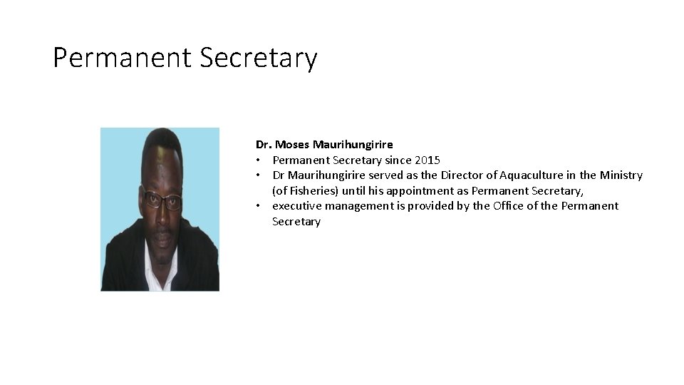 Permanent Secretary Dr. Moses Maurihungirire • Permanent Secretary since 2015 • Dr Maurihungirire served Permanent Secretary Dr. Moses Maurihungirire • Permanent Secretary since 2015 • Dr Maurihungirire served