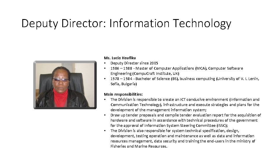 Deputy Director: Information Technology Ms. Lucia Haufiku • Deputy Director since 2005 • 1986 Deputy Director: Information Technology Ms. Lucia Haufiku • Deputy Director since 2005 • 1986