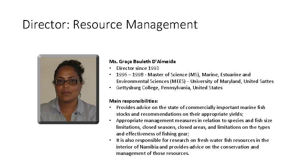 Director: Resource Management Ms. Graça Bauleth D'Almeida • Director since 1993 • 1996 – Director: Resource Management Ms. Graça Bauleth D'Almeida • Director since 1993 • 1996 –