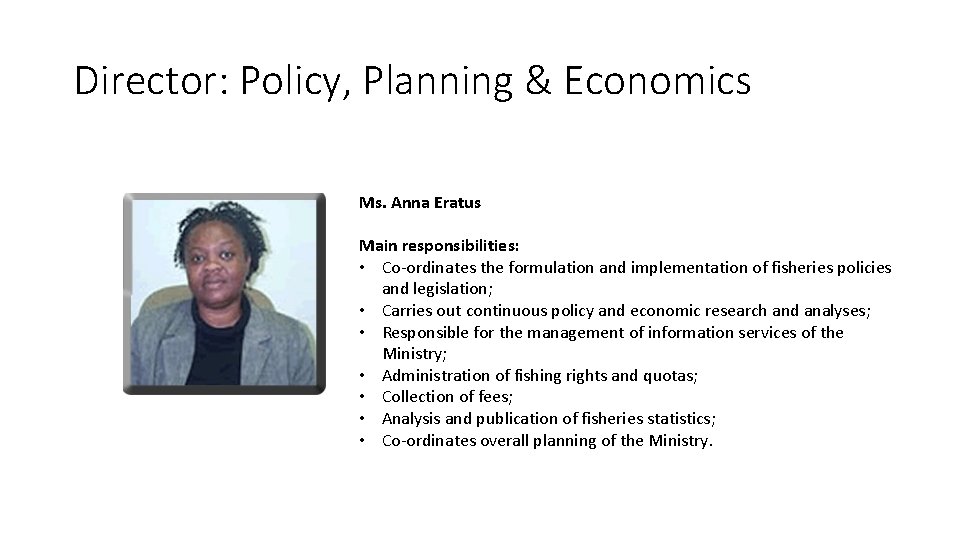 Director: Policy, Planning & Economics Ms. Anna Eratus Main responsibilities: • Co-ordinates the formulation Director: Policy, Planning & Economics Ms. Anna Eratus Main responsibilities: • Co-ordinates the formulation
